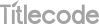 TITLECODE